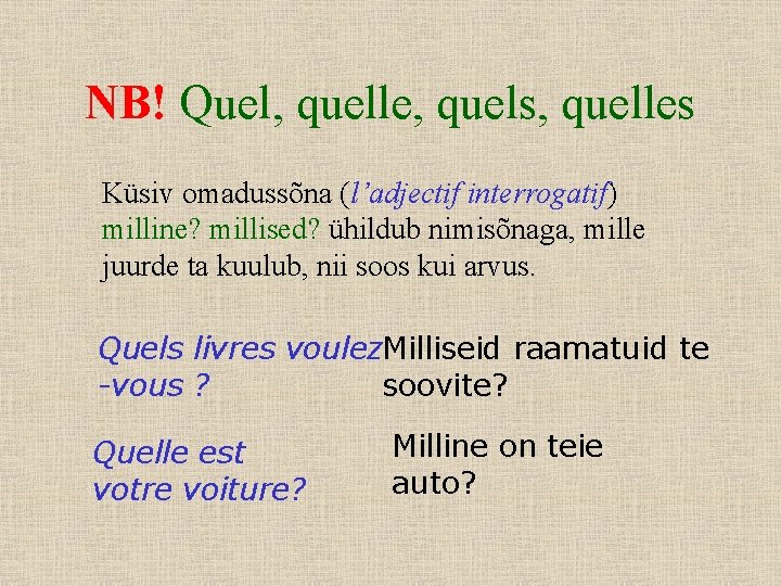 NB! Quel, quelle, quels, quelles Küsiv omadussõna (l’adjectif interrogatif) milline? millised? ühildub nimisõnaga, mille