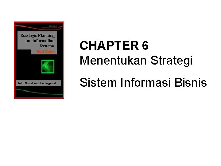 Strategic Planning for Information Systems Third Edition John Ward and Joe Peppard CHAPTER 6