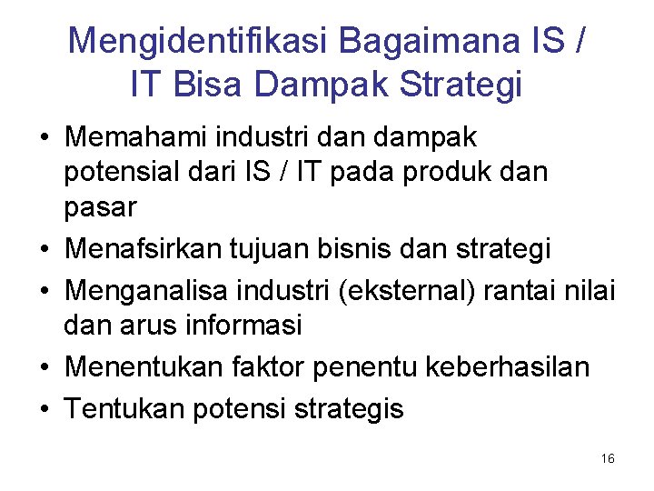 Mengidentifikasi Bagaimana IS / IT Bisa Dampak Strategi • Memahami industri dan dampak potensial