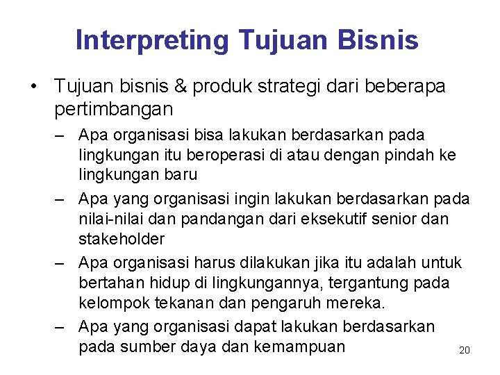 Interpreting Tujuan Bisnis • Tujuan bisnis & produk strategi dari beberapa pertimbangan – Apa