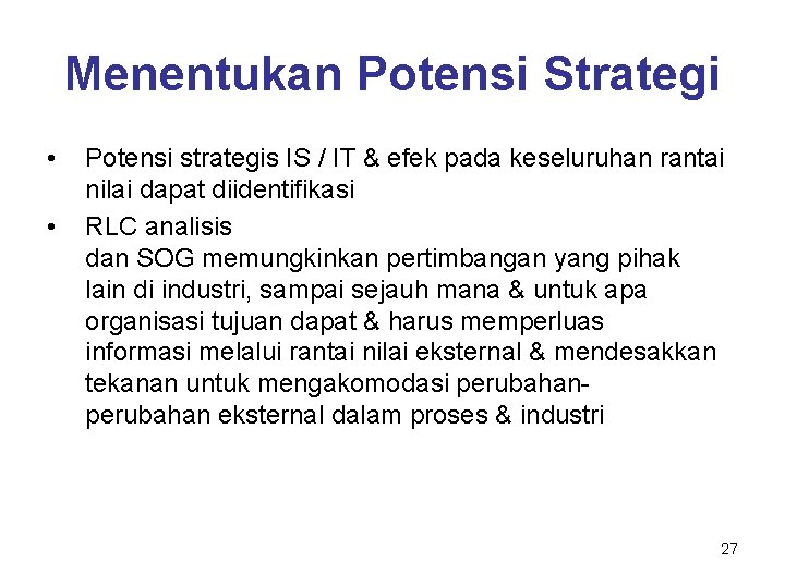 Menentukan Potensi Strategi • • Potensi strategis IS / IT & efek pada keseluruhan