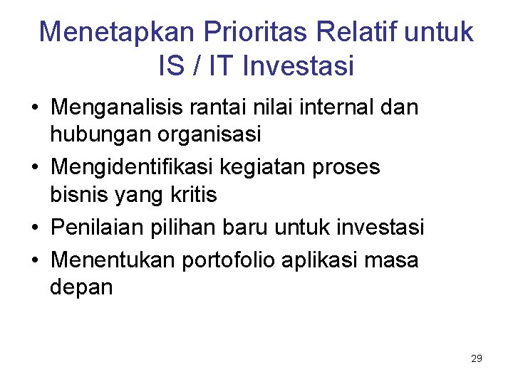 Menetapkan Prioritas Relatif untuk IS / IT Investasi • Menganalisis rantai nilai internal dan