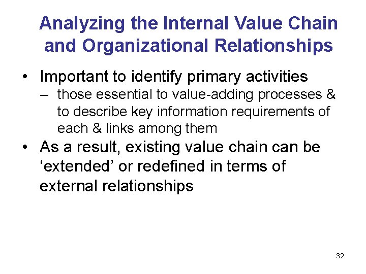 Analyzing the Internal Value Chain and Organizational Relationships • Important to identify primary activities