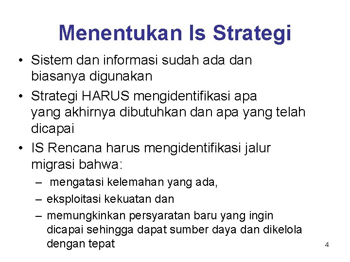 Menentukan Is Strategi • Sistem dan informasi sudah ada dan biasanya digunakan • Strategi