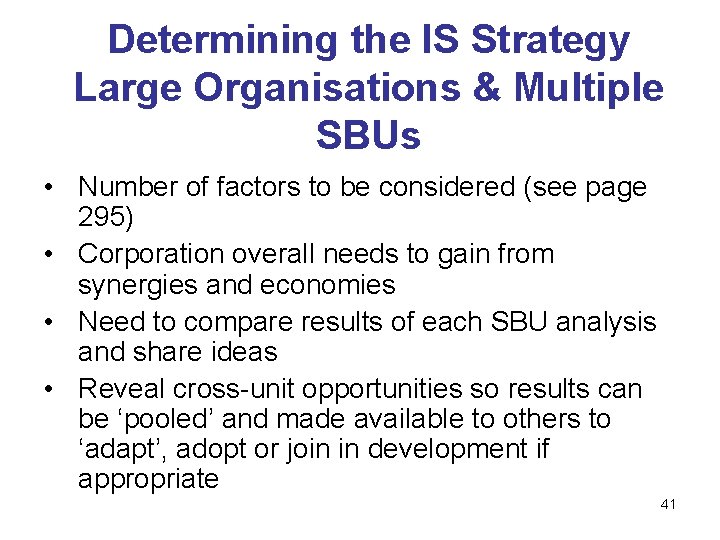 Determining the IS Strategy Large Organisations & Multiple SBUs • Number of factors to