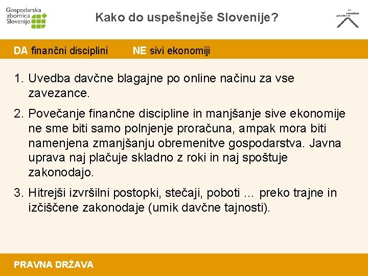 Kako do uspešnejše Slovenije? DA finančni disciplini NE sivi ekonomiji 1. Uvedba davčne blagajne