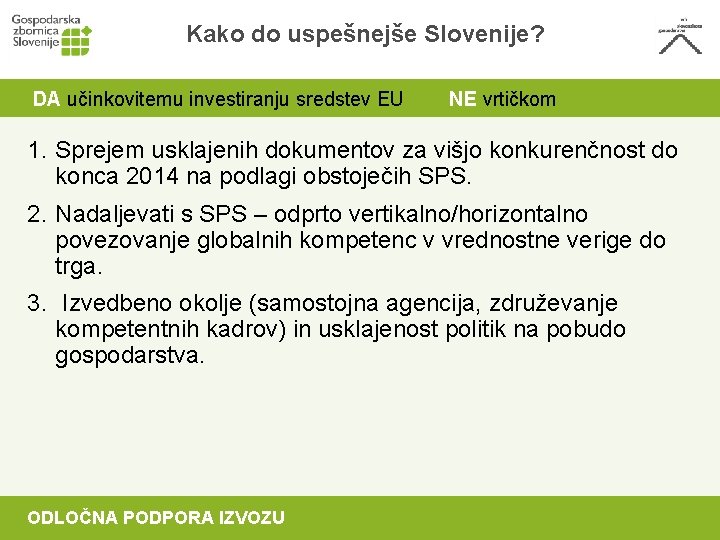 Kako do uspešnejše Slovenije? DA učinkovitemu investiranju sredstev EU NE vrtičkom 1. Sprejem usklajenih