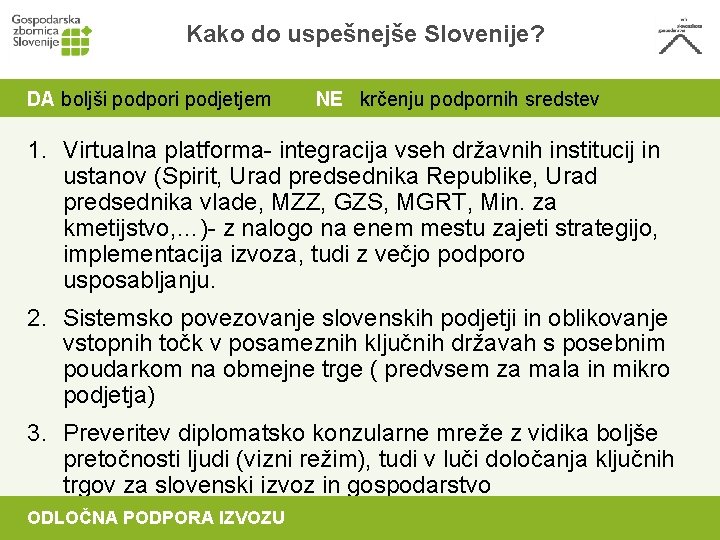 Kako do uspešnejše Slovenije? DA boljši podpori podjetjem NE krčenju podpornih sredstev 1. Virtualna