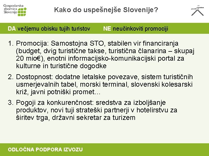 Kako do uspešnejše Slovenije? DA večjemu obisku tujih turistov NE neučinkoviti promociji 1. Promocija: