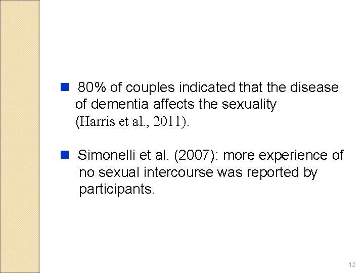 n 80% of couples indicated that the disease of dementia affects the sexuality (Harris