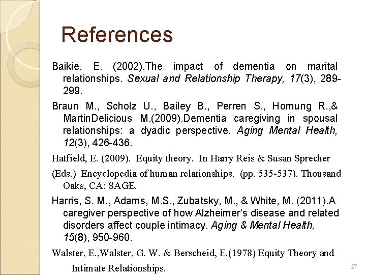 References Baikie, E. (2002). The impact of dementia on marital relationships. Sexual and Relationship
