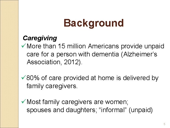 Background Caregiving üMore than 15 million Americans provide unpaid care for a person with