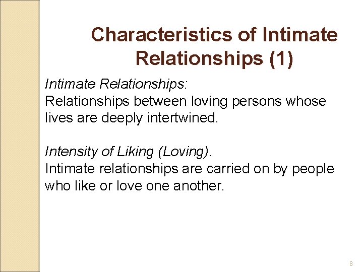 Characteristics of Intimate Relationships (1) Intimate Relationships: Relationships between loving persons whose lives are
