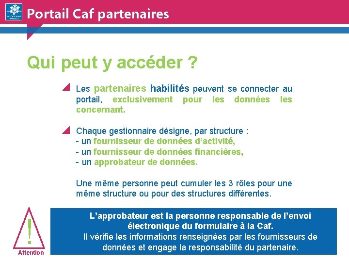 Portail Caf partenaires Qui peut y accéder ? Les partenaires habilités peuvent se connecter