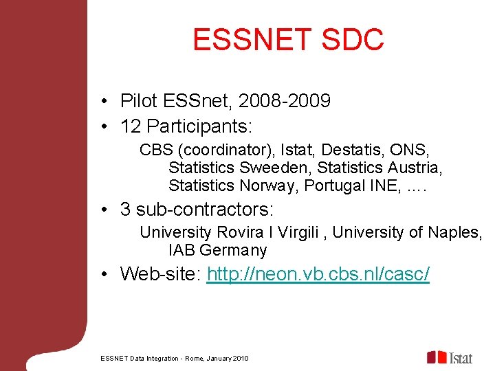 ESSNET SDC • Pilot ESSnet, 2008 -2009 • 12 Participants: CBS (coordinator), Istat, Destatis,