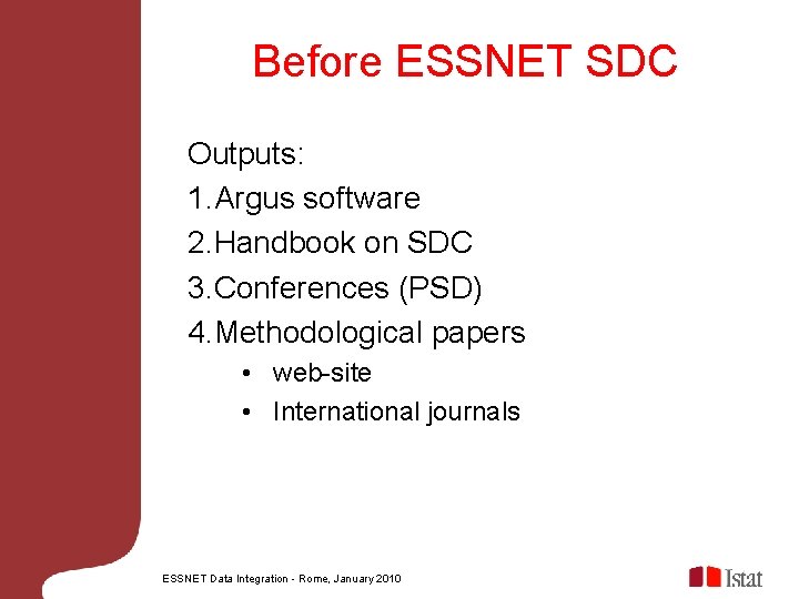 Before ESSNET SDC Outputs: 1. Argus software 2. Handbook on SDC 3. Conferences (PSD)