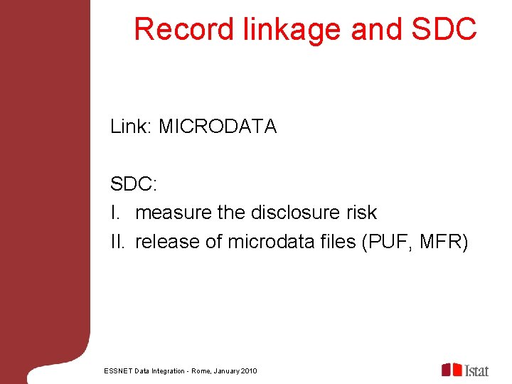 Record linkage and SDC Link: MICRODATA SDC: I. measure the disclosure risk II. release