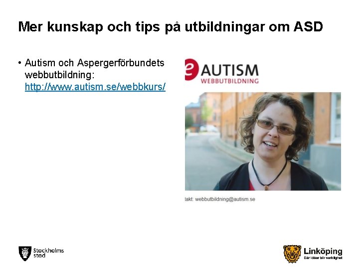 Mer kunskap och tips på utbildningar om ASD • Autism och Aspergerförbundets webbutbildning: http: