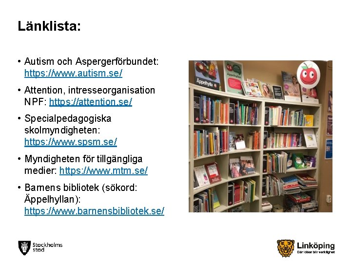 Länklista: • Autism och Aspergerförbundet: https: //www. autism. se/ • Attention, intresseorganisation NPF: https: