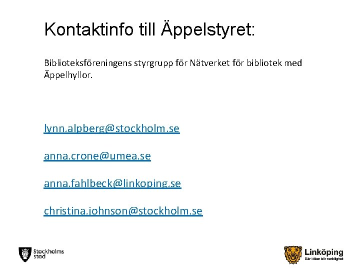 Kontaktinfo till Äppelstyret: Biblioteksföreningens styrgrupp för Nätverket för bibliotek med Äppelhyllor. lynn. alpberg@stockholm. se