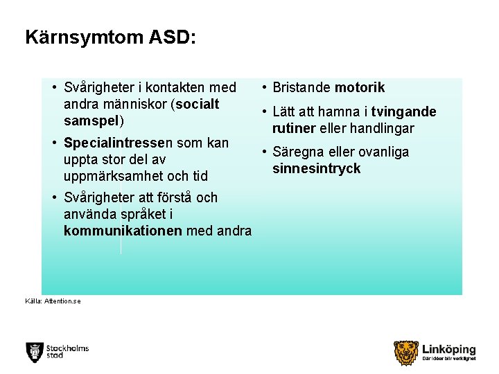 Kärnsymtom ASD: • Svårigheter i kontakten med andra människor (socialt samspel) • Specialintressen som