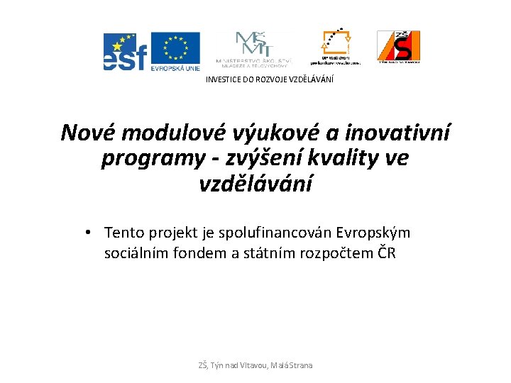 INVESTICE DO ROZVOJE VZDĚLÁVÁNÍ Nové modulové výukové a inovativní programy - zvýšení kvality ve