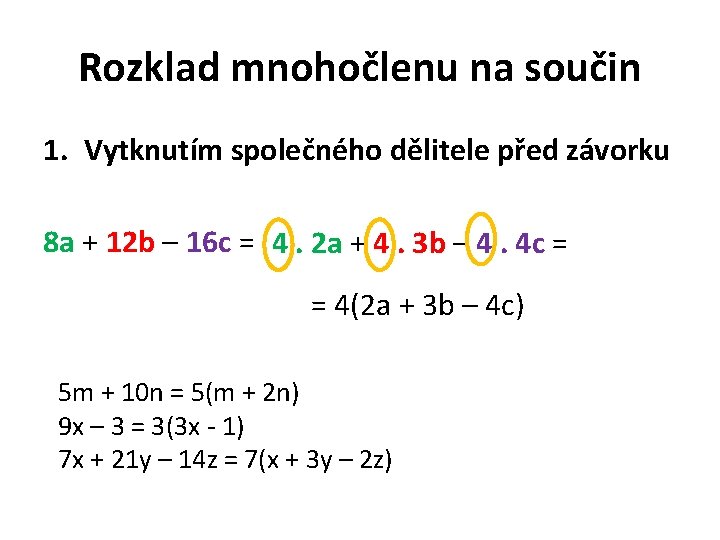 Rozklad mnohočlenu na součin 1. Vytknutím společného dělitele před závorku 8 a + 12