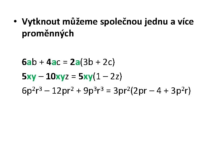  • Vytknout můžeme společnou jednu a více proměnných 6 ab + 4 ac