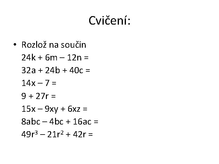 Cvičení: • Rozlož na součin 24 k + 6 m – 12 n =