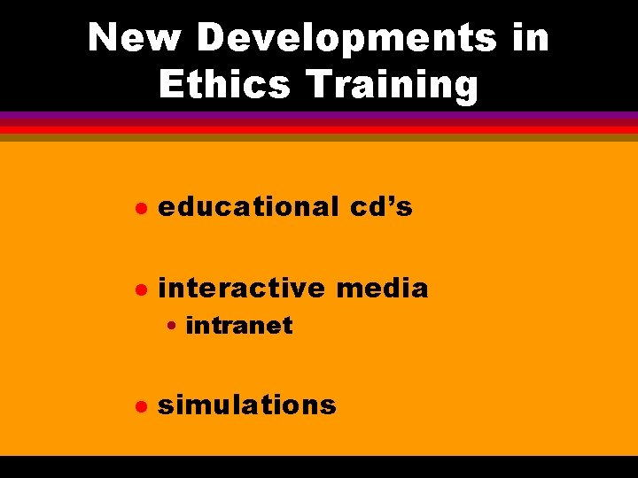 New Developments in Ethics Training l educational cd’s l interactive media • intranet l New Developments in Ethics Training l educational cd’s l interactive media • intranet l