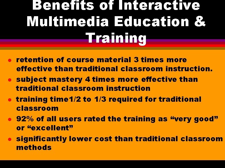 Benefits of Interactive Multimedia Education & Training l l l retention of course material Benefits of Interactive Multimedia Education & Training l l l retention of course material