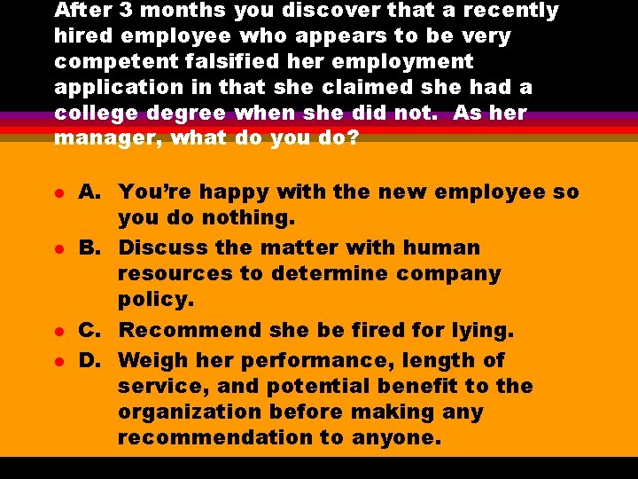 After 3 months you discover that a recently hired employee who appears to be After 3 months you discover that a recently hired employee who appears to be