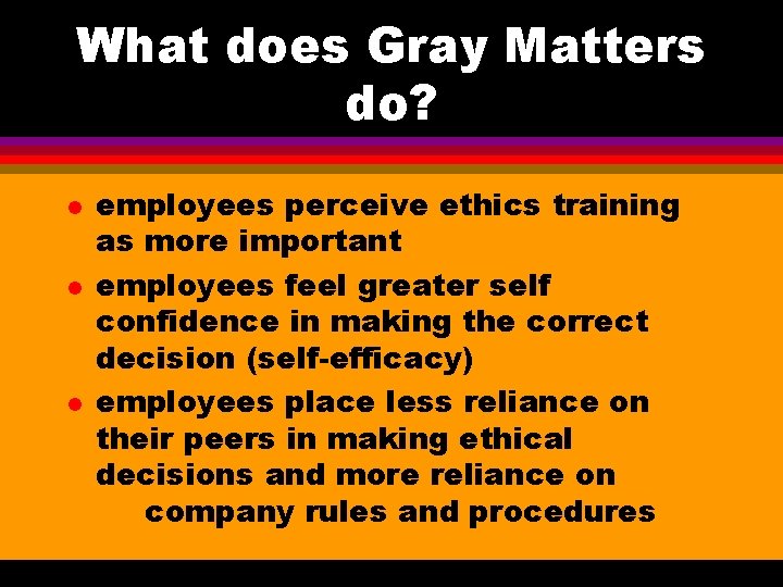 What does Gray Matters do? l l l employees perceive ethics training as more What does Gray Matters do? l l l employees perceive ethics training as more
