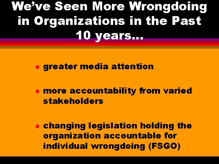We’ve Seen More Wrongdoing in Organizations in the Past 10 years. . . l We’ve Seen More Wrongdoing in Organizations in the Past 10 years. . . l
