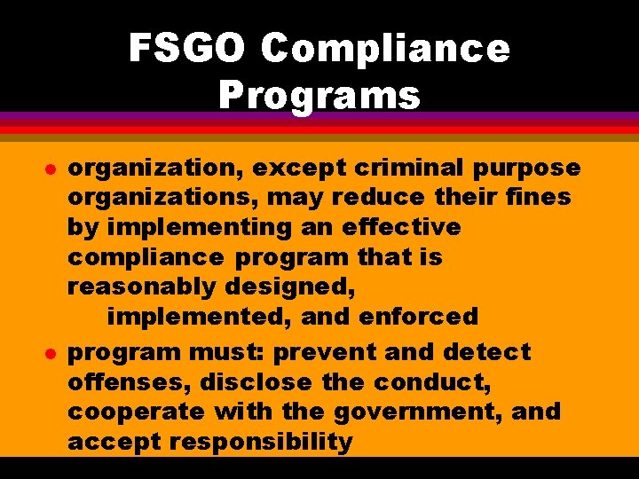 FSGO Compliance Programs l l organization, except criminal purpose organizations, may reduce their fines FSGO Compliance Programs l l organization, except criminal purpose organizations, may reduce their fines