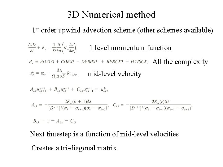 3 D Numerical method 1 st order upwind advection scheme (other schemes available) 1