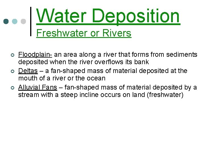 Water Deposition Freshwater or Rivers ¢ ¢ ¢ Floodplain- an area along a river