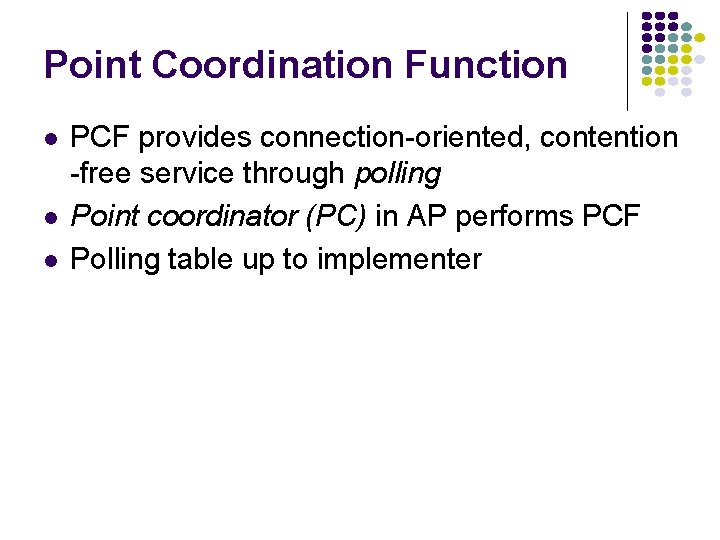 Point Coordination Function l l l PCF provides connection-oriented, contention -free service through polling
