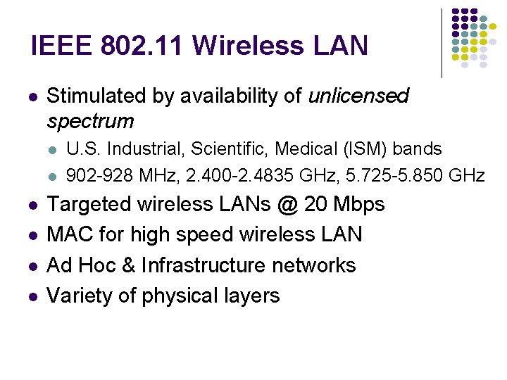 IEEE 802. 11 Wireless LAN l Stimulated by availability of unlicensed spectrum l l