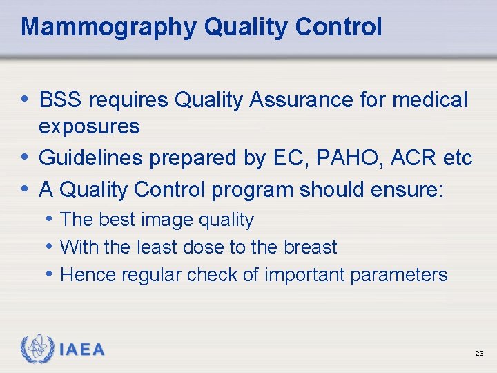 Mammography Quality Control • BSS requires Quality Assurance for medical exposures • Guidelines prepared