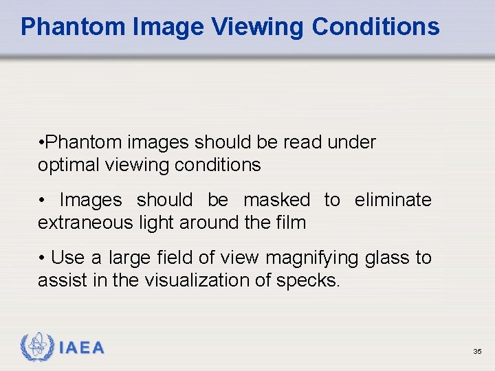 Phantom Image Viewing Conditions • Phantom images should be read under optimal viewing conditions