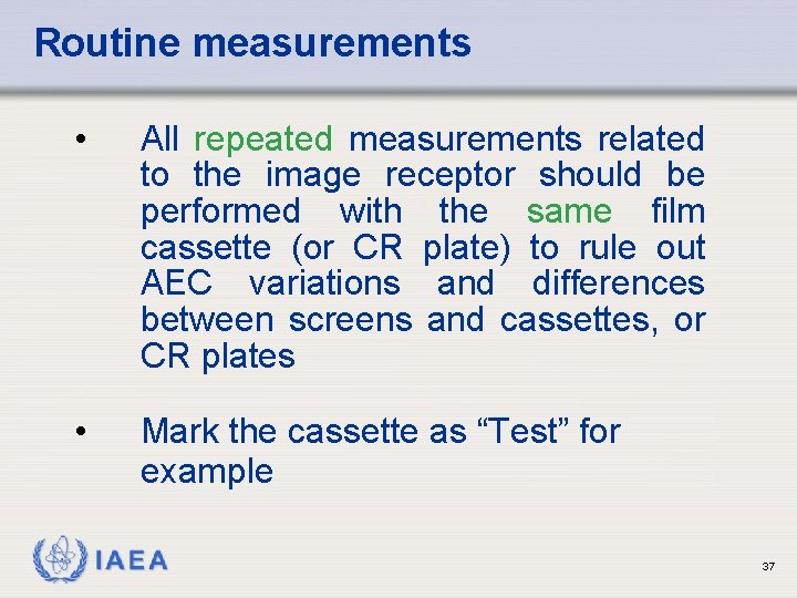Routine measurements • All repeated measurements related to the image receptor should be performed