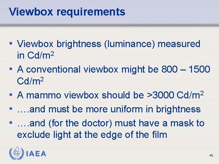 Viewbox requirements • Viewbox brightness (luminance) measured • • in Cd/m 2 A conventional