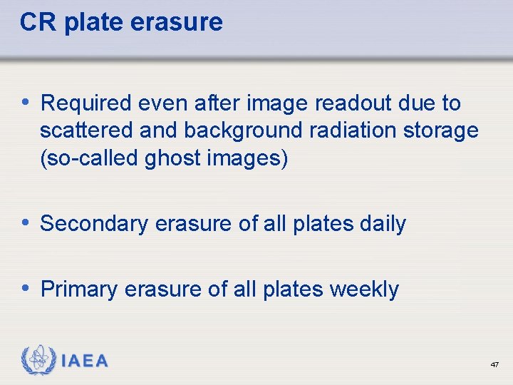 CR plate erasure • Required even after image readout due to scattered and background