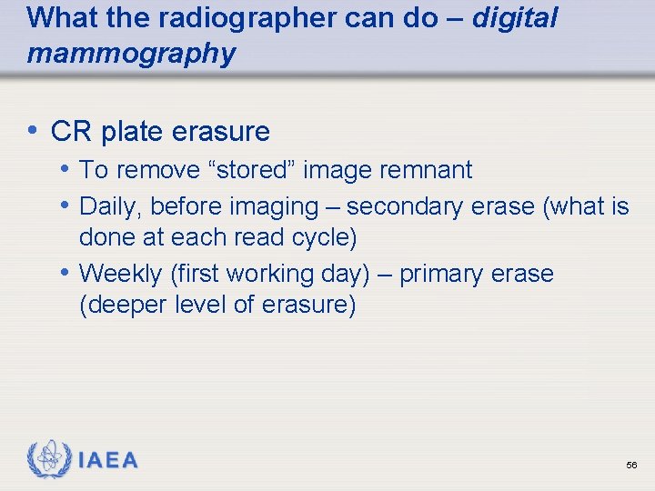 What the radiographer can do – digital mammography • CR plate erasure • To