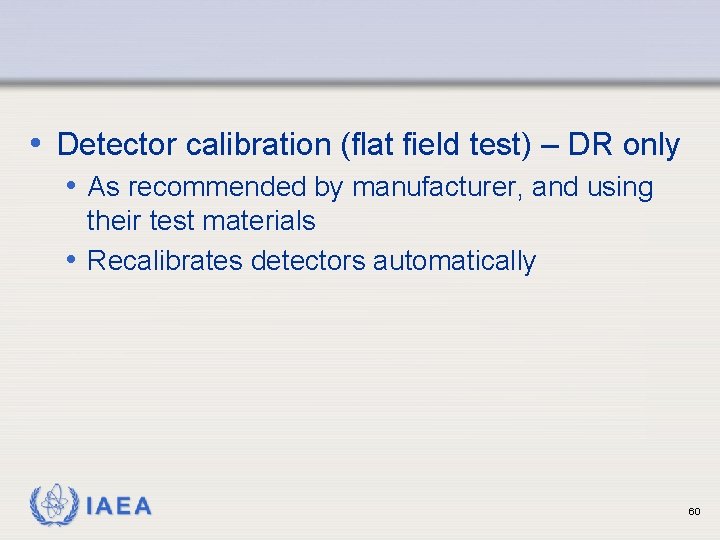  • Detector calibration (flat field test) – DR only • As recommended by