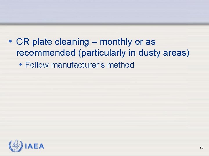 • CR plate cleaning – monthly or as recommended (particularly in dusty areas)