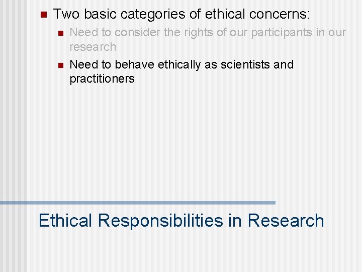 n Two basic categories of ethical concerns: n n Need to consider the rights