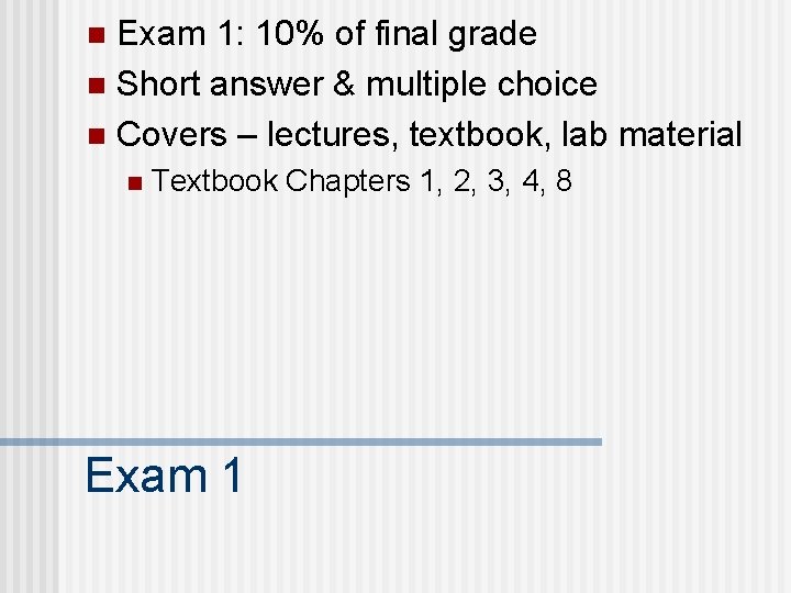 Exam 1: 10% of final grade n Short answer & multiple choice n Covers