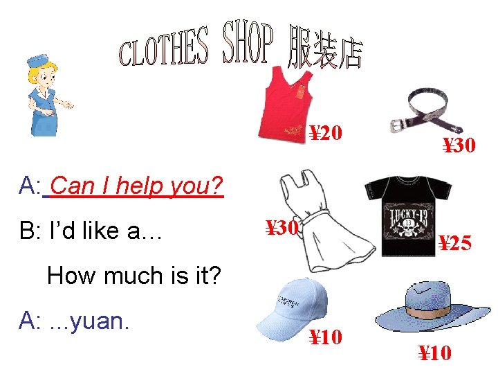 ¥ 20 ¥ 30 A: Can I help you? B: I’d like a… ¥